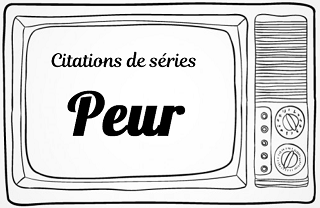 citation peur série