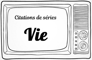 citation vie série